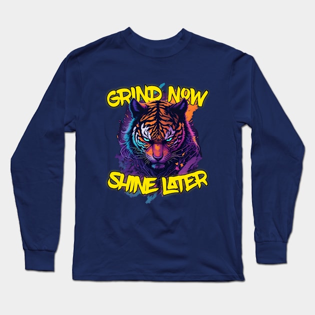 Grind Now Shine later Long Sleeve T-Shirt by BYNDART